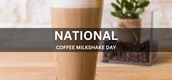 NATIONAL COFFEE MILKSHAKE DAY  [राष्ट्रीय कॉफ़ी मिल्कशेक दिवस]